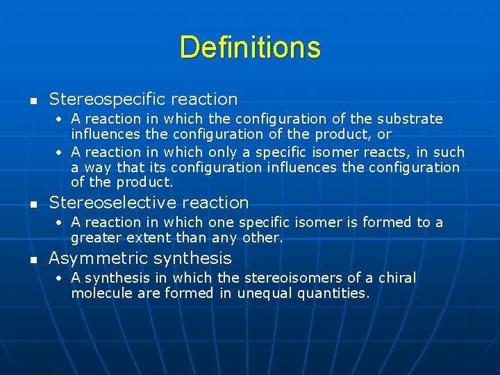 Definitions n Stereospecific reaction • A reaction in which the configuration of the substrate