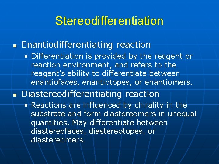 Stereodifferentiation n Enantiodifferentiating reaction • Differentiation is provided by the reagent or reaction environment,