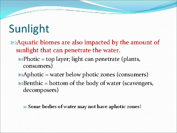 Sunlight Aquatic biomes are also impacted by the amount of sunlight that can penetrate