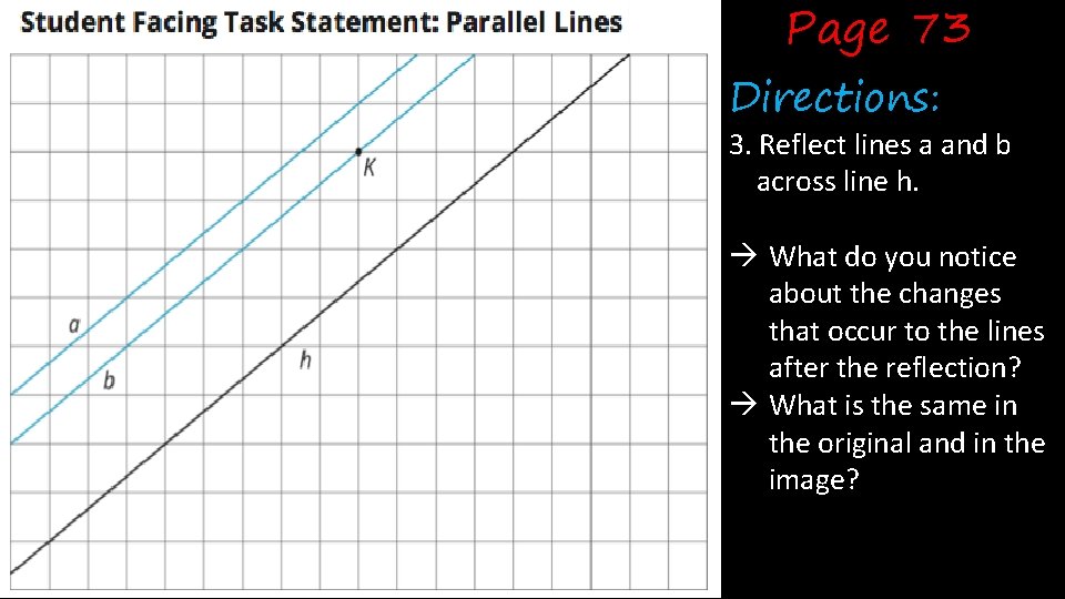 Page 73 Directions: 3. Reflect lines a and b across line h. à What