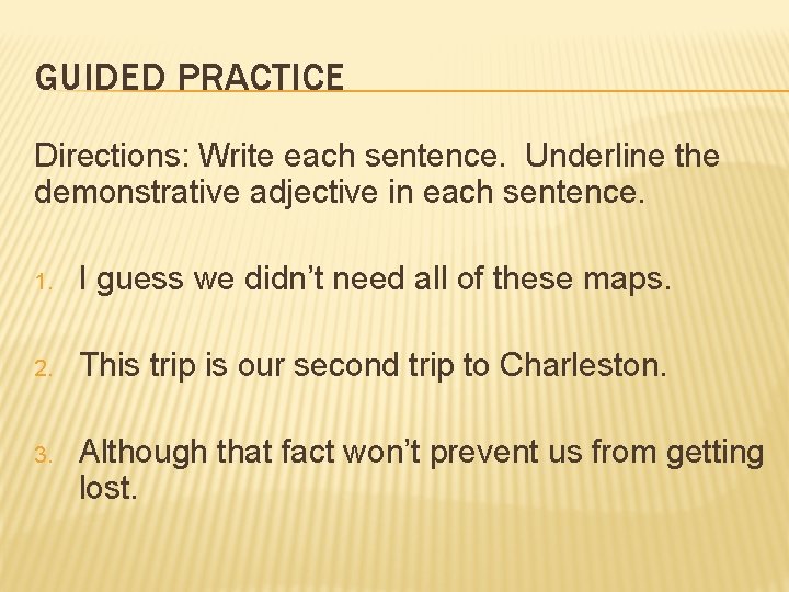 GUIDED PRACTICE Directions: Write each sentence. Underline the demonstrative adjective in each sentence. 1.