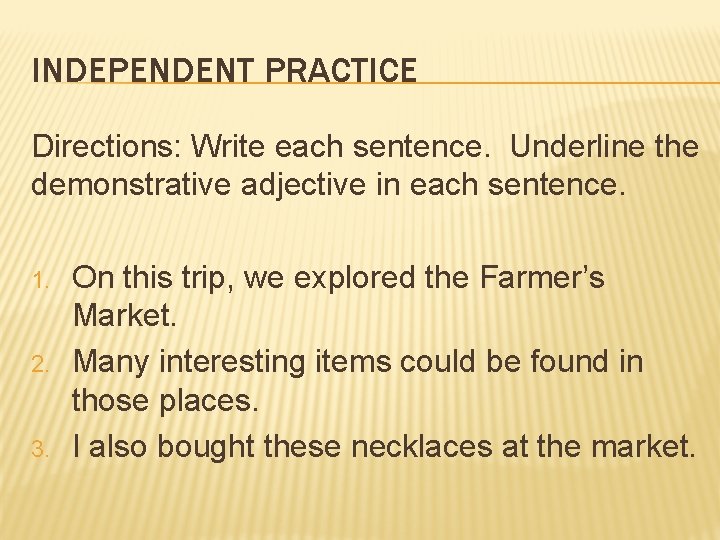 INDEPENDENT PRACTICE Directions: Write each sentence. Underline the demonstrative adjective in each sentence. 1.