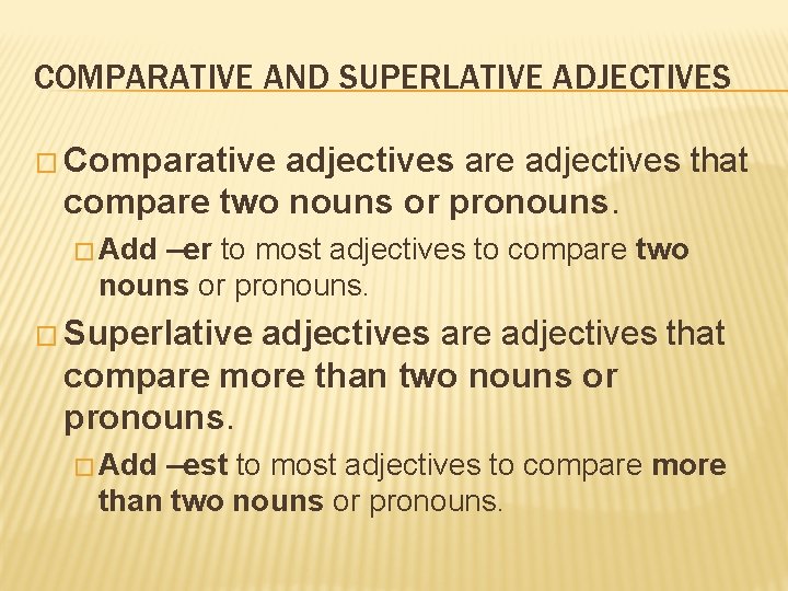 COMPARATIVE AND SUPERLATIVE ADJECTIVES � Comparative adjectives are adjectives that compare two nouns or