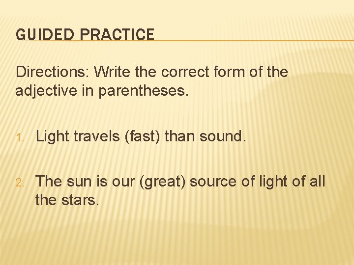 GUIDED PRACTICE Directions: Write the correct form of the adjective in parentheses. 1. Light