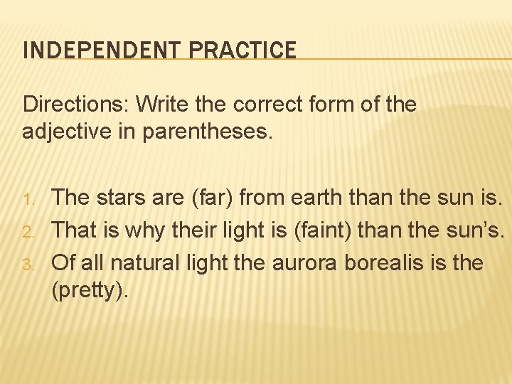 INDEPENDENT PRACTICE Directions: Write the correct form of the adjective in parentheses. 1. 2.