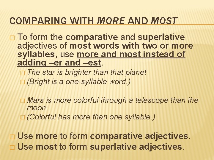 COMPARING WITH MORE AND MOST � To form the comparative and superlative adjectives of