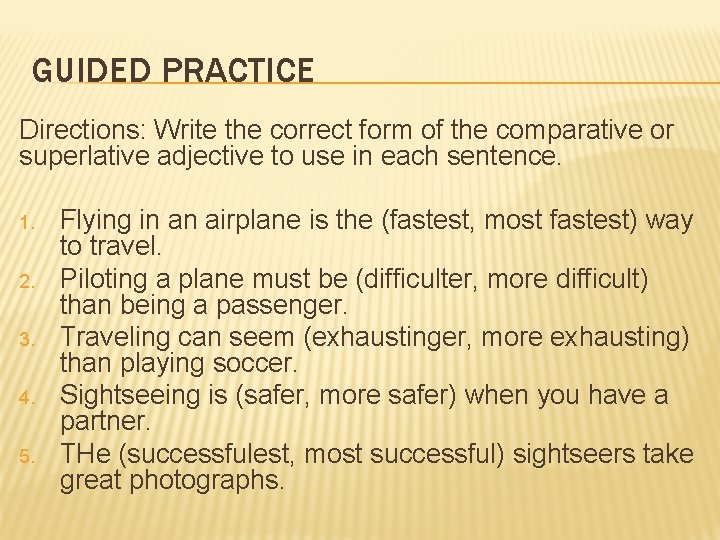 GUIDED PRACTICE Directions: Write the correct form of the comparative or superlative adjective to