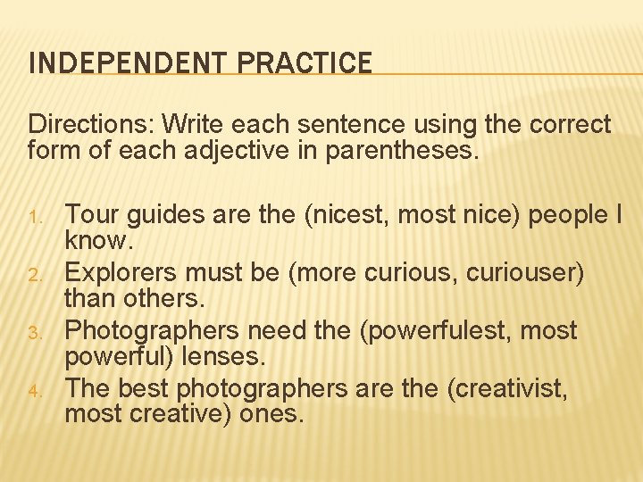 INDEPENDENT PRACTICE Directions: Write each sentence using the correct form of each adjective in