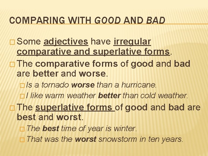 COMPARING WITH GOOD AND BAD � Some adjectives have irregular comparative and superlative forms.