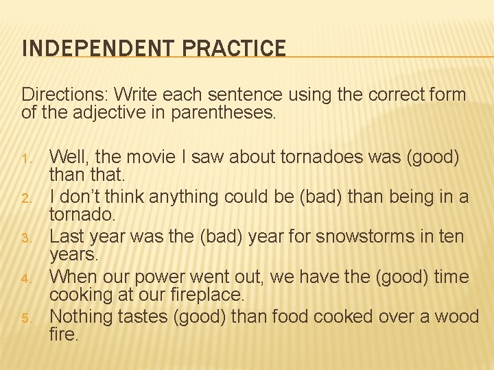 INDEPENDENT PRACTICE Directions: Write each sentence using the correct form of the adjective in