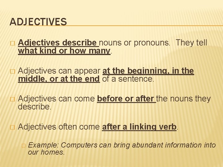 ADJECTIVES � Adjectives describe nouns or pronouns. They tell what kind or how many.