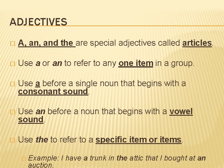 ADJECTIVES � A, and the are special adjectives called articles. � Use a or