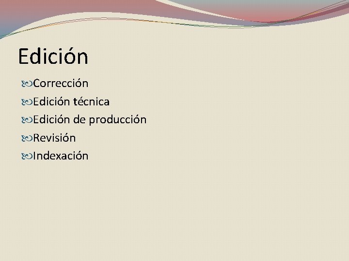 Edición Corrección Edición técnica Edición de producción Revisión Indexación 