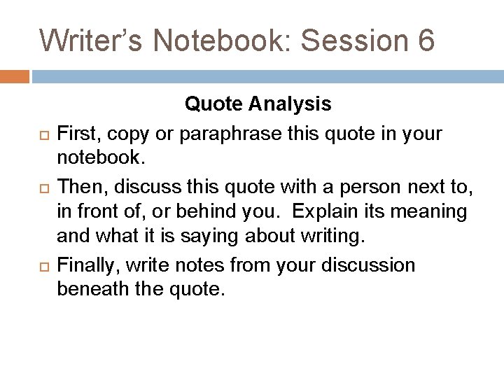Writer’s Notebook: Session 6 Quote Analysis First, copy or paraphrase this quote in your
