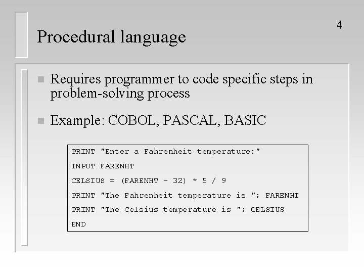 Procedural language n Requires programmer to code specific steps in problem-solving process n Example: Procedural language n Requires programmer to code specific steps in problem-solving process n Example: