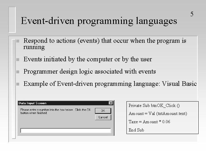 Event-driven programming languages 5 n Respond to actions (events) that occur when the program Event-driven programming languages 5 n Respond to actions (events) that occur when the program