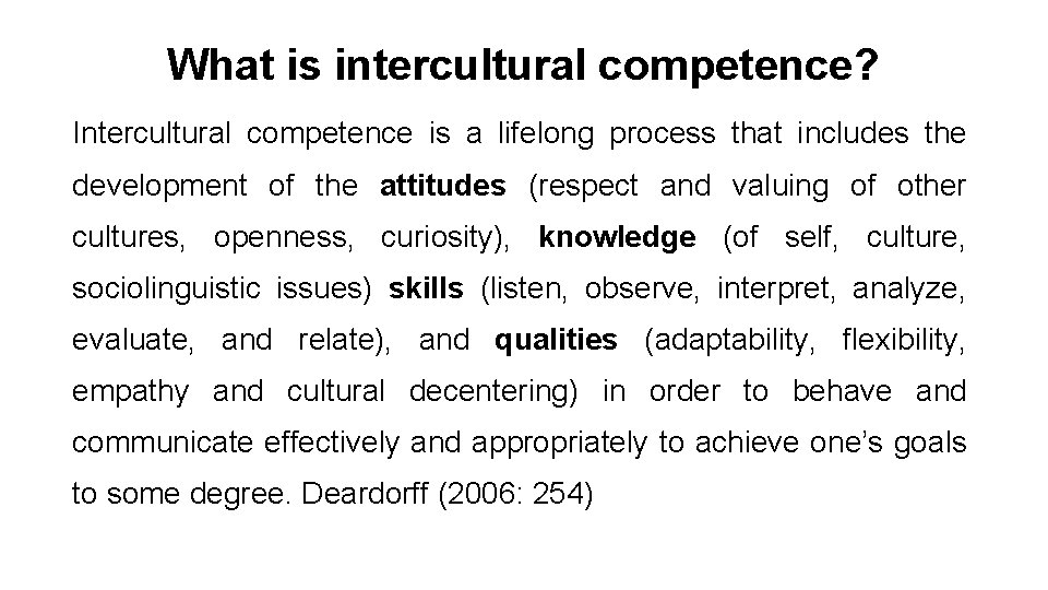 What is intercultural competence? Intercultural competence is a lifelong process that includes the development