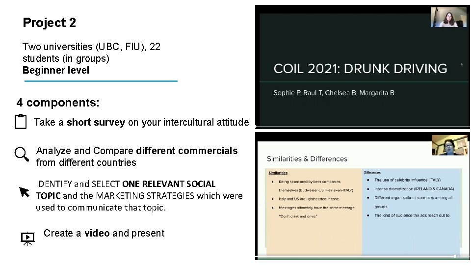 Project 2 Two universities (UBC, FIU), 22 students (in groups) Beginner level 4 components: