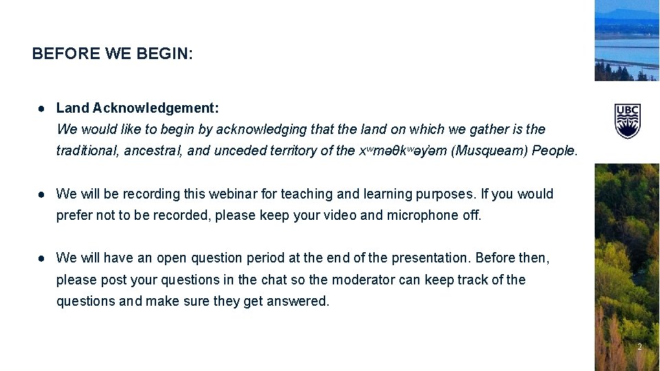 BEFORE WE BEGIN: ● Land Acknowledgement: We would like to begin by acknowledging that