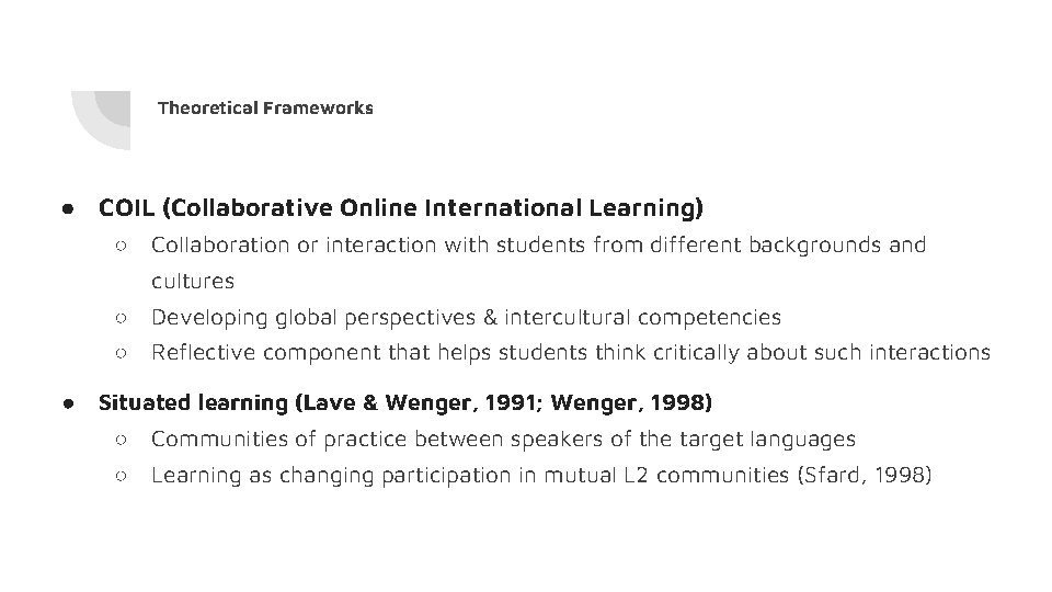 Theoretical Frameworks ● COIL (Collaborative Online International Learning) ○ Collaboration or interaction with students