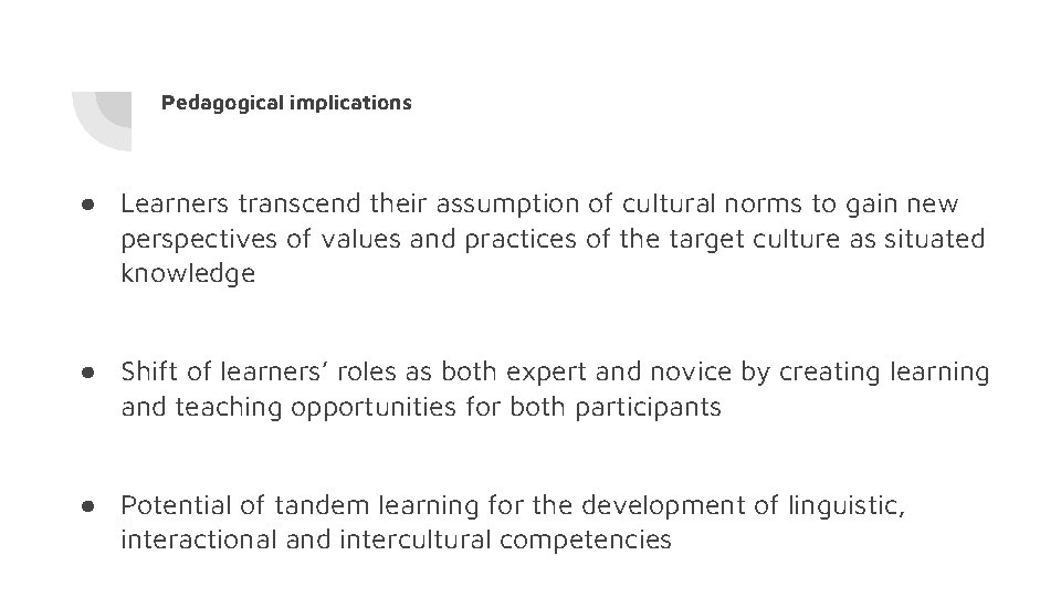 Pedagogical implications ● Learners transcend their assumption of cultural norms to gain new perspectives