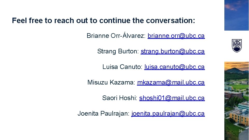 Feel free to reach out to continue the conversation: Brianne Orr-Álvarez: brianne. orr@ubc. ca