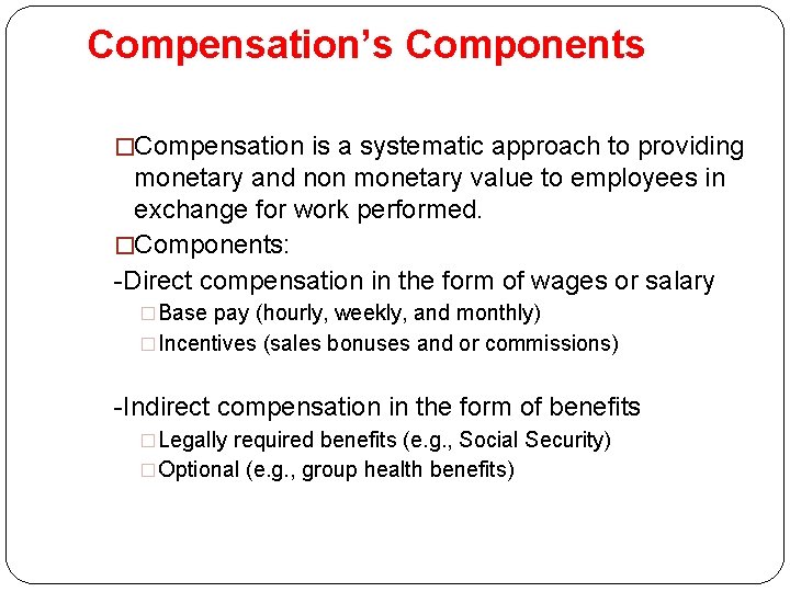 Compensation’s Components �Compensation is a systematic approach to providing monetary and non monetary value