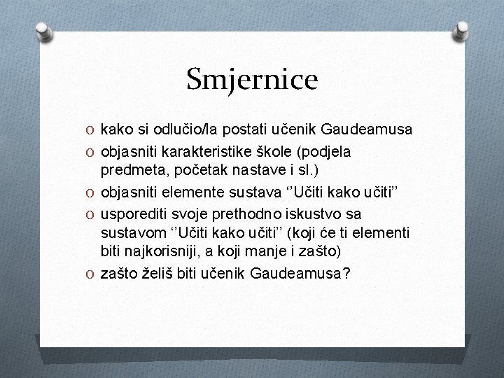 Smjernice O kako si odlučio/la postati učenik Gaudeamusa O objasniti karakteristike škole (podjela predmeta,