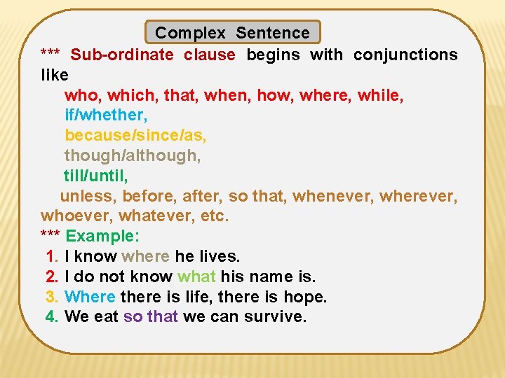 Complex Sentence *** Sub-ordinate clause begins with conjunctions like who, which, that, when, how,