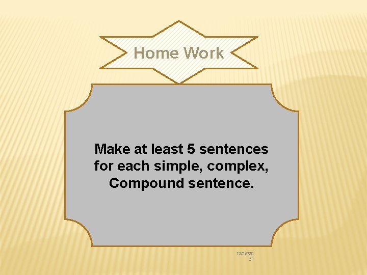 Home Work Make at least 5 sentences for each simple, complex, Compound sentence. 12/25/20