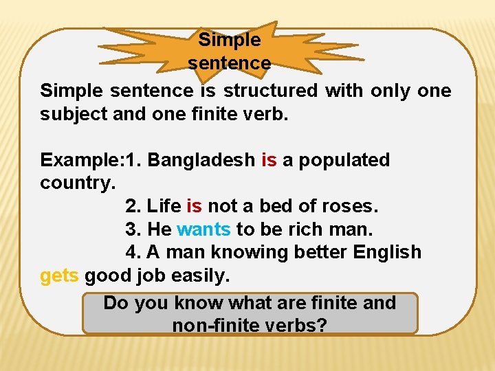 Simple sentence is structured with only one subject and one finite verb. Example: 1.