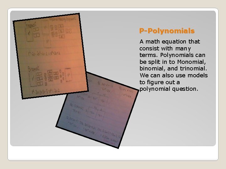 P-Polynomials A math equation that consist with many terms. Polynomials can be split in