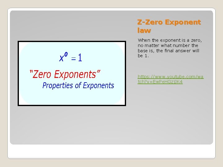 Z-Zero Exponent law When the exponent is a zero, no matter what number the