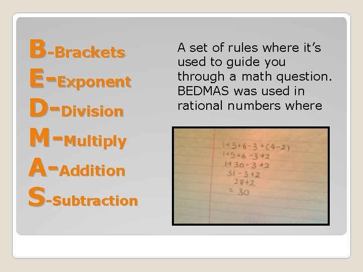 B-Brackets E-Exponent D-Division M-Multiply A-Addition S-Subtraction A set of rules where it’s used to