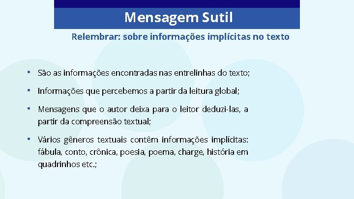 Mensagem Sutil Relembrar: sobre informações implícitas no texto • São as informações encontradas nas