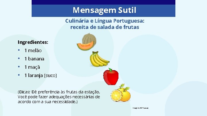 Mensagem Sutil Culinária e Língua Portuguesa: receita de salada de frutas Ingredientes: • •