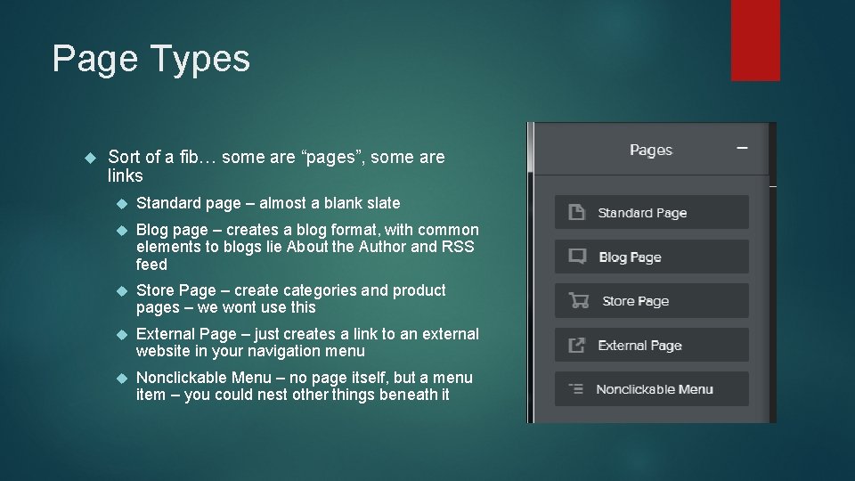 Page Types Sort of a fib… some are “pages”, some are links Standard page