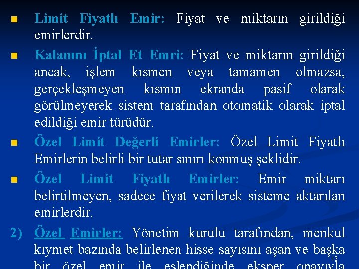 Limit Fiyatlı Emir: Fiyat ve miktarın girildiği emirlerdir. n Kalanını İptal Et Emri: Fiyat