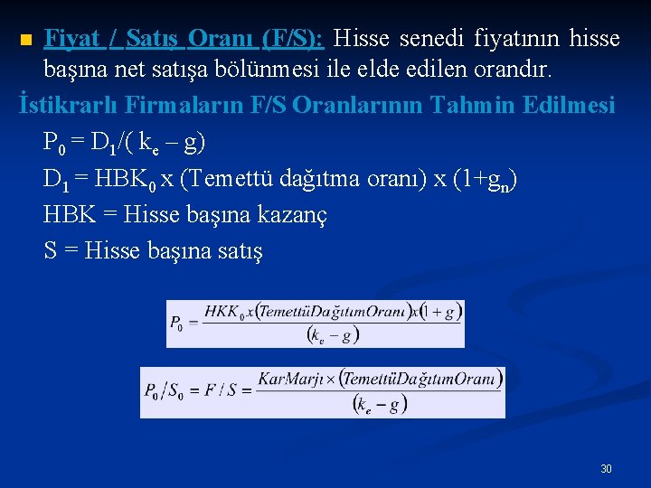 Fiyat / Satış Oranı (F/S): Hisse senedi fiyatının hisse başına net satışa bölünmesi ile