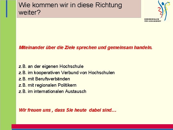 Wie kommen wir in diese Richtung weiter? Miteinander über die Ziele sprechen und gemeinsam