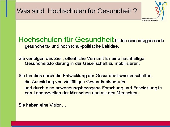 Was sind Hochschulen für Gesundheit ? Hochschulen für Gesundheit bilden eine integrierende gesundheits- und