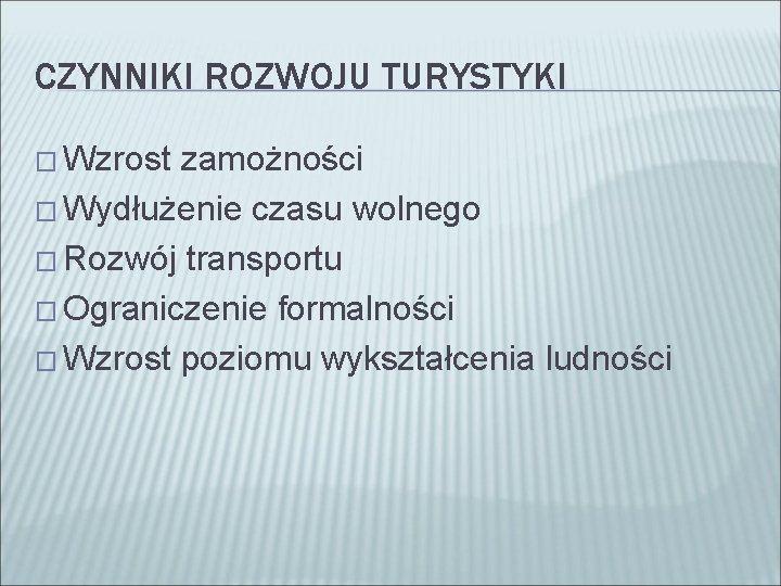 CZYNNIKI ROZWOJU TURYSTYKI � Wzrost zamożności � Wydłużenie czasu wolnego � Rozwój transportu �