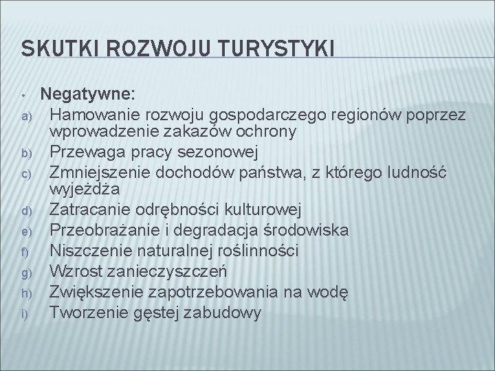 SKUTKI ROZWOJU TURYSTYKI • a) b) c) d) e) f) g) h) i) Negatywne: