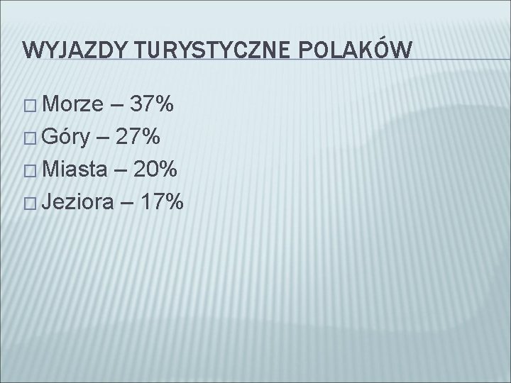 WYJAZDY TURYSTYCZNE POLAKÓW � Morze – 37% � Góry – 27% � Miasta –