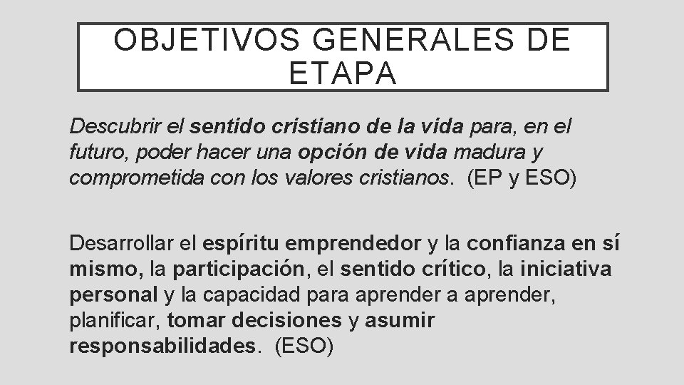 OBJETIVOS GENERALES DE ETAPA Descubrir el sentido cristiano de la vida para, en el