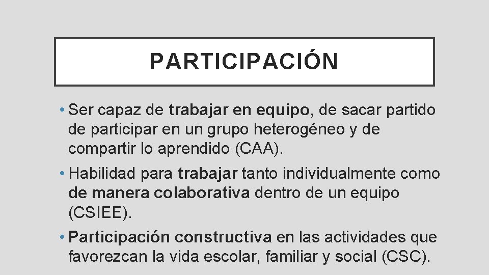 PARTICIPACIÓN • Ser capaz de trabajar en equipo, de sacar partido de participar en