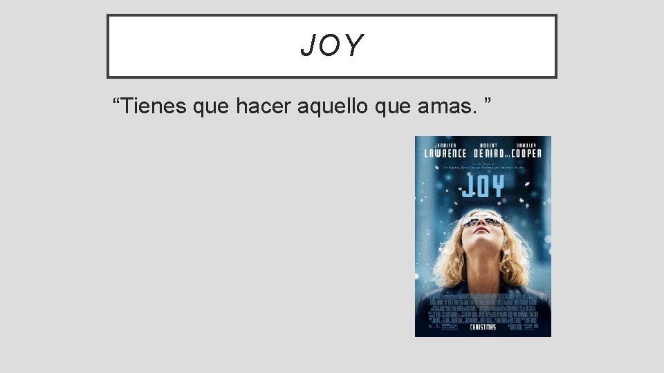 JOY “Tienes que hacer aquello que amas. ” 