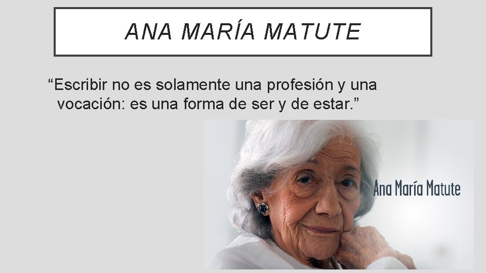 ANA MARÍA MATUTE “Escribir no es solamente una profesión y una vocación: es una