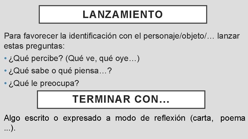 LANZAMIENTO Para favorecer la identificación con el personaje/objeto/… lanzar estas preguntas: • ¿Qué percibe?