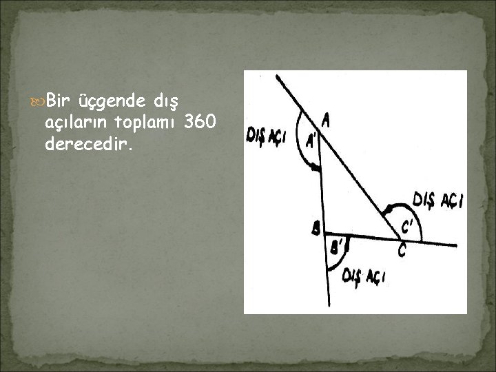  Bir üçgende dış açıların toplamı 360 derecedir. 